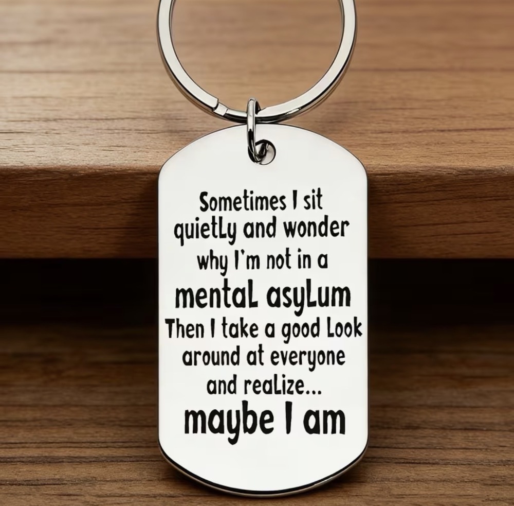 3/$25 Sometimes I sit quietly and wonder why I'm not in a mental asylum Keychain